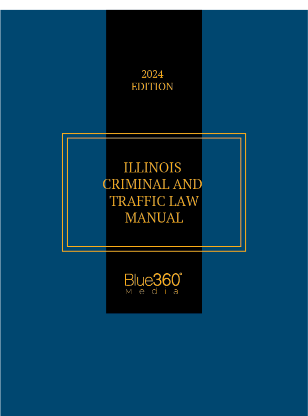 Illinois Criminal & Traffic Law Manual: 2024 Edition
