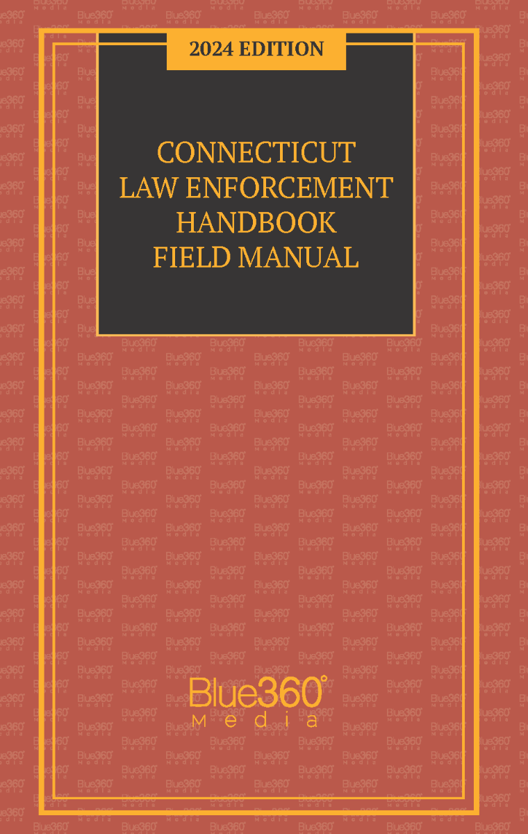 Connecticut Law Enforcement Handbook Field Manual: 2024 Edition