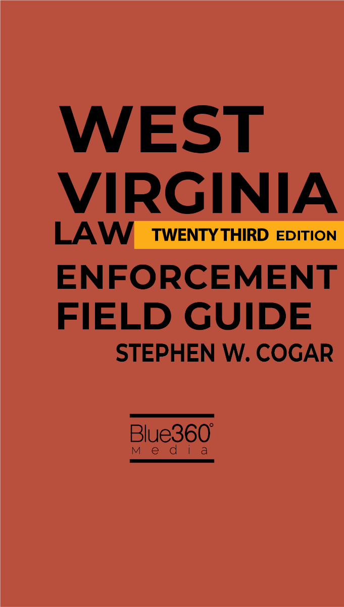 West Virginia Law Enforcement Field Guide: 2024-2025 Ed.