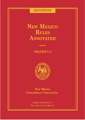 Official New Mexico Rules Annotated: 2024 Ed.