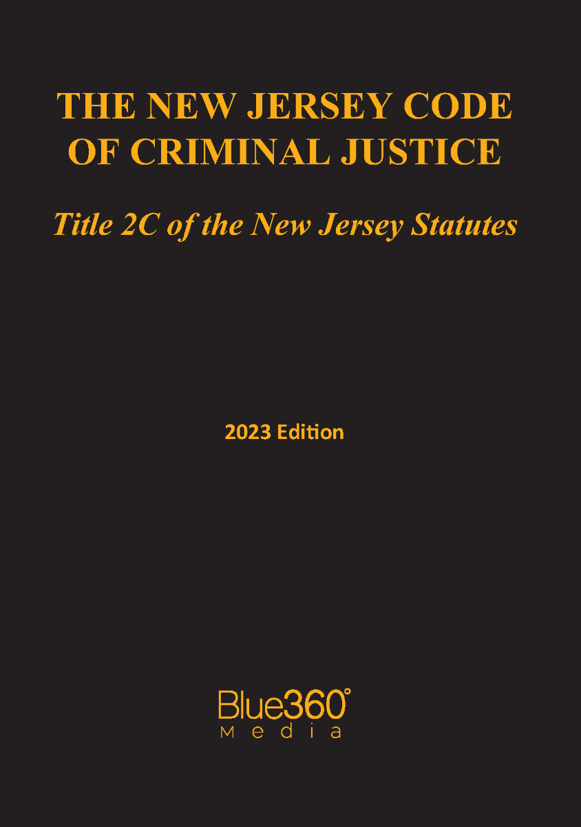 New Jersey Criminal Code Title 2C: 2023 Edition