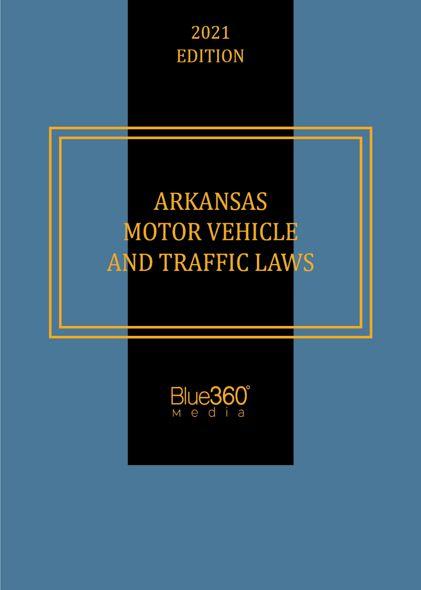 Arkansas Motor Vehicle & Traffic Laws - 2021 Edition