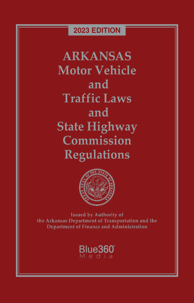 Arkansas Motor Vehicle & Traffic Laws: 2023 Edition