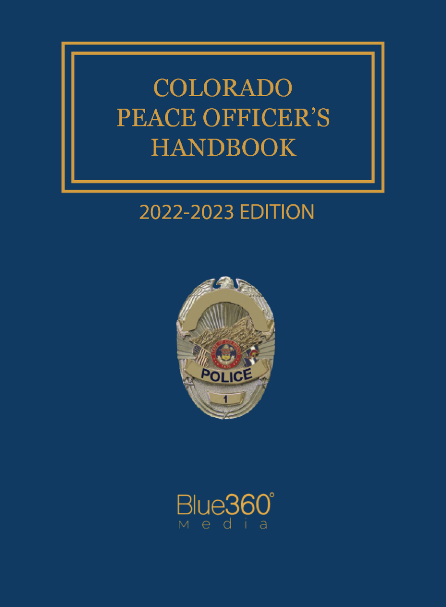 Colorado Peace Officer's Handbook with Search & Seizure Survival Guide 2022-2023 Edition