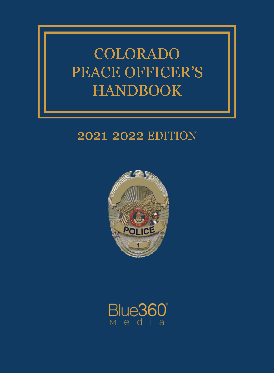 Colorado Peace Officer's Handbook with Search & Seizure Survival Guide 2021-2022 Edition