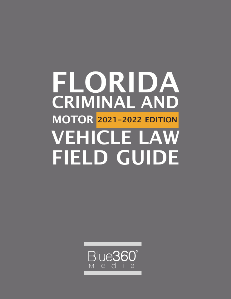 Florida Criminal & Motor Vehicle Law Field Guide 2021-2022 Edition