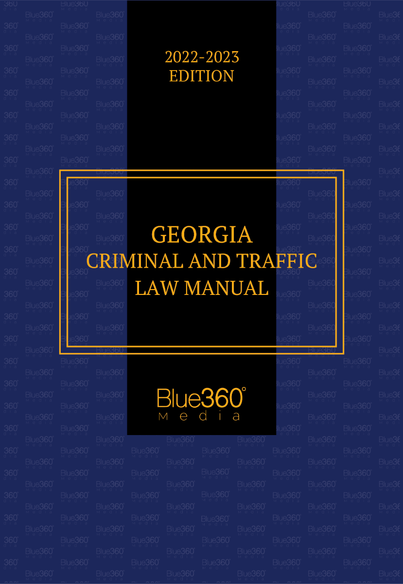 Georgia Criminal & Traffic Law Manual: 2022-2023 Edition