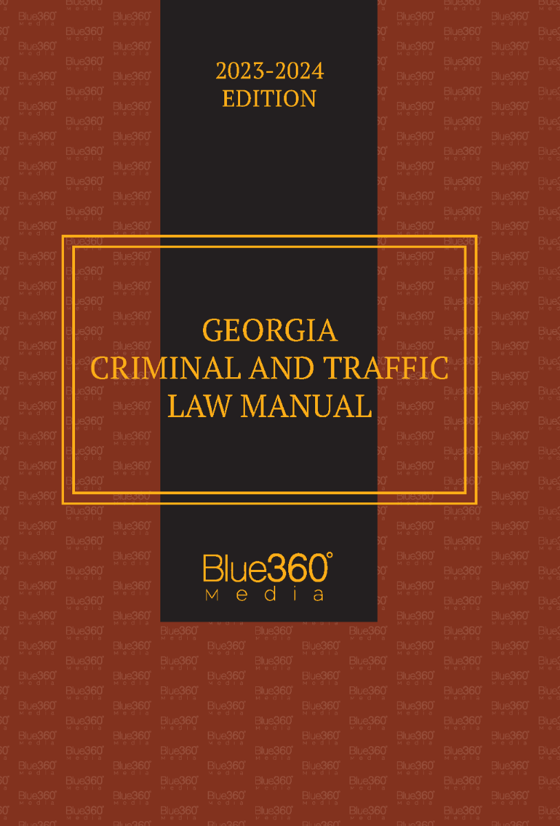 Georgia Criminal & Traffic Law Manual: 2023-2024 Edition