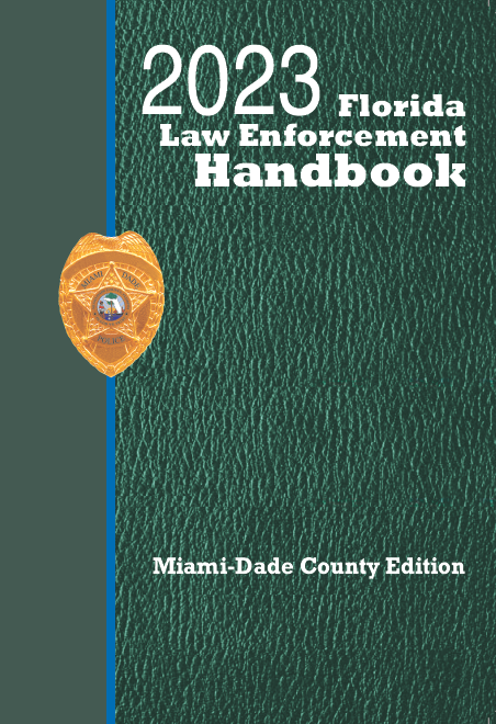 Florida Law Enforcement Handbook: Miami-Dade + Traffic Law Guide: 2023 Edition