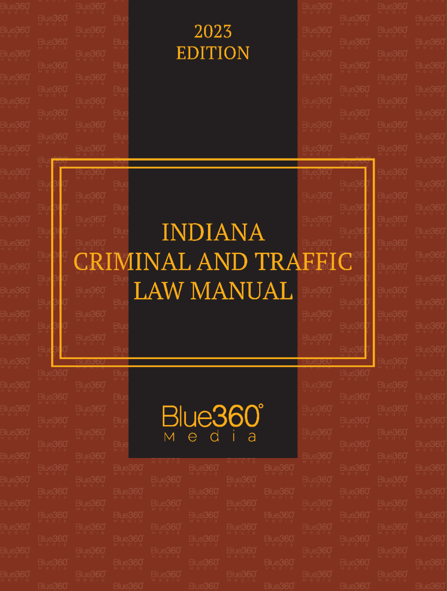Indiana Criminal & Traffic Law Manual: 2023 Edition