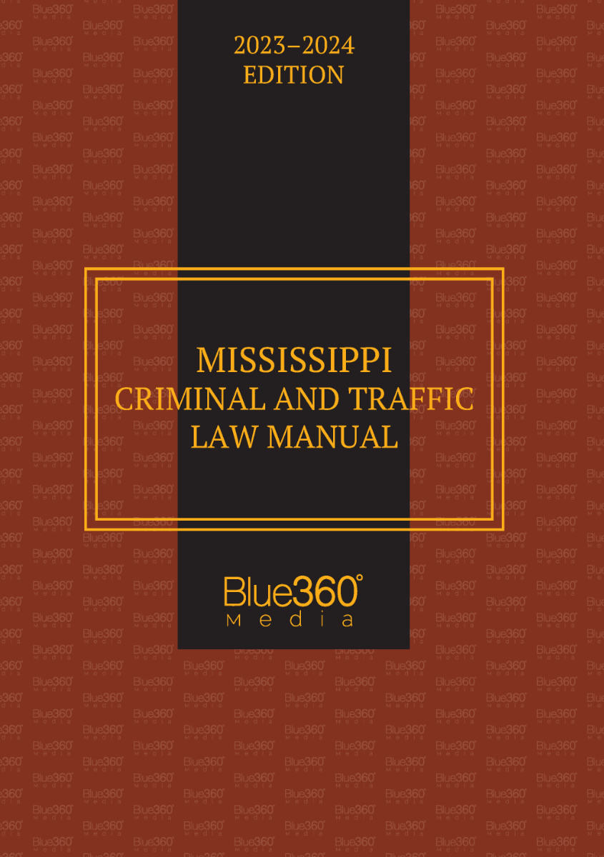 Mississippi Criminal & Traffic Law Manual: 2023-2024 Edition 