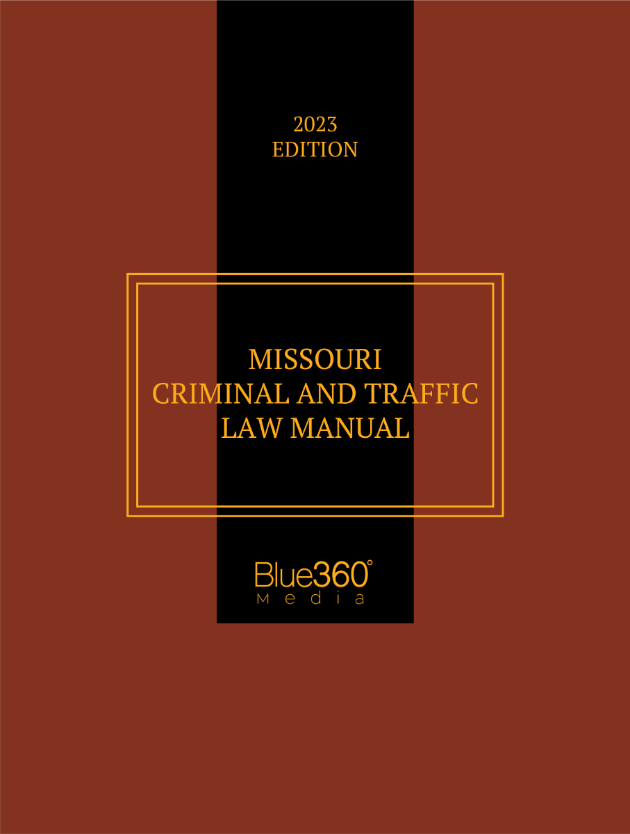 Missouri Criminal & Traffic Law Manual: 2023 Edition