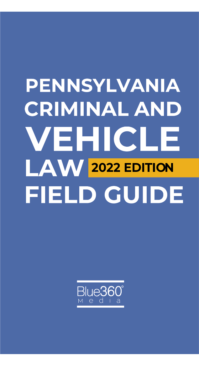 Pennsylvania Criminal & Vehicle Law Field Guide 2022 Edition