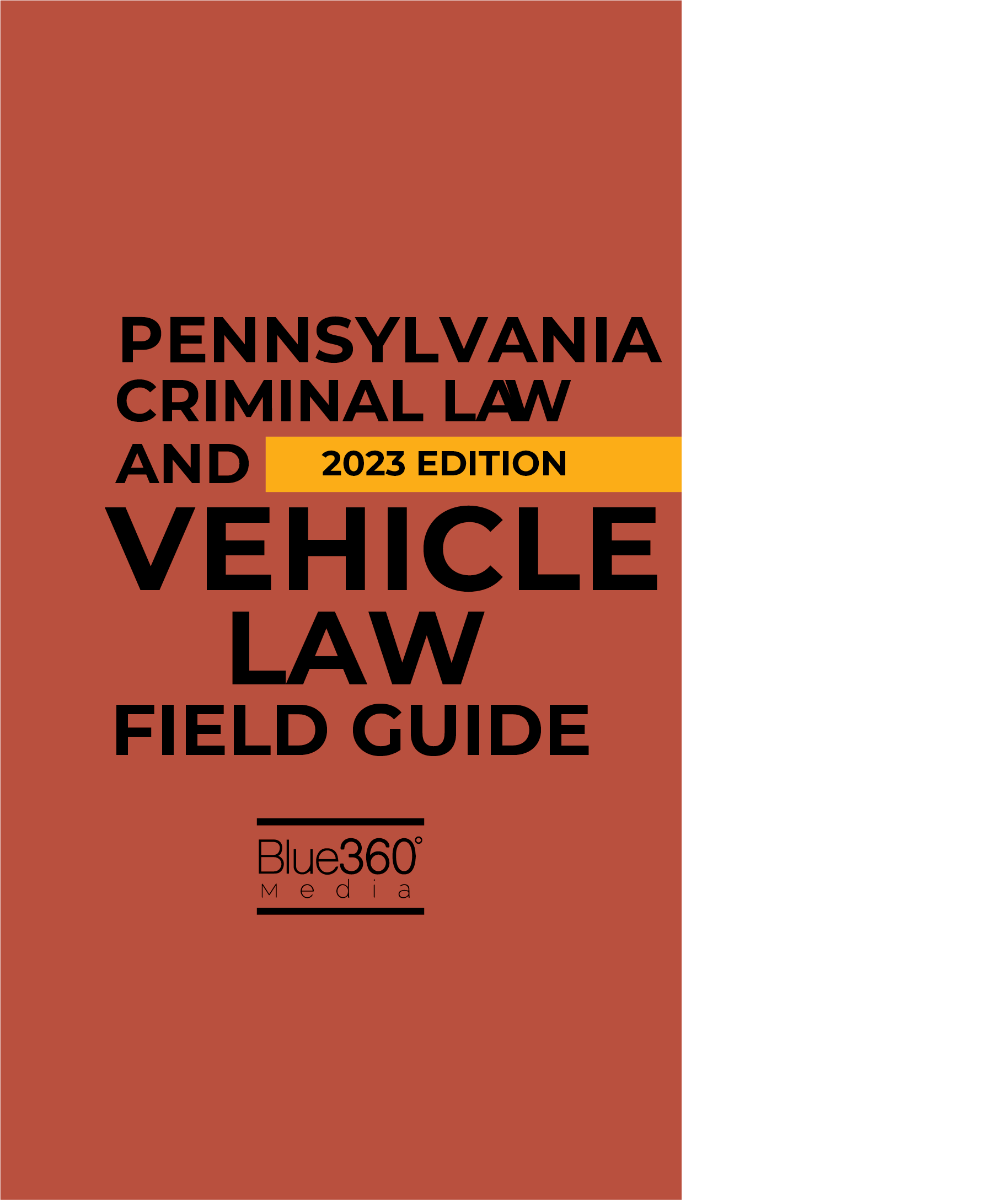 Pennsylvania Criminal and Vehicle Law Field Guide: 2023 Edition