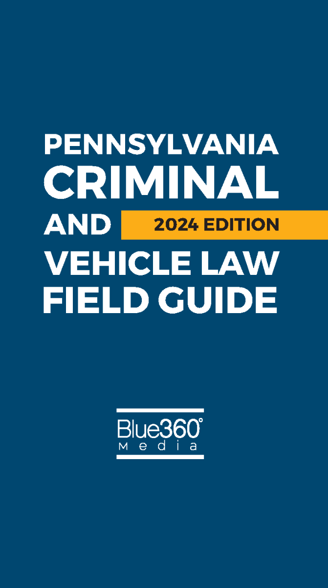 Pennsylvania Criminal and Vehicle Law Field Guide: 2024 Edition