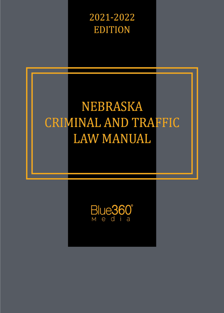 Nebraska Criminal & Traffic Law Manual 2021-2022 Edition