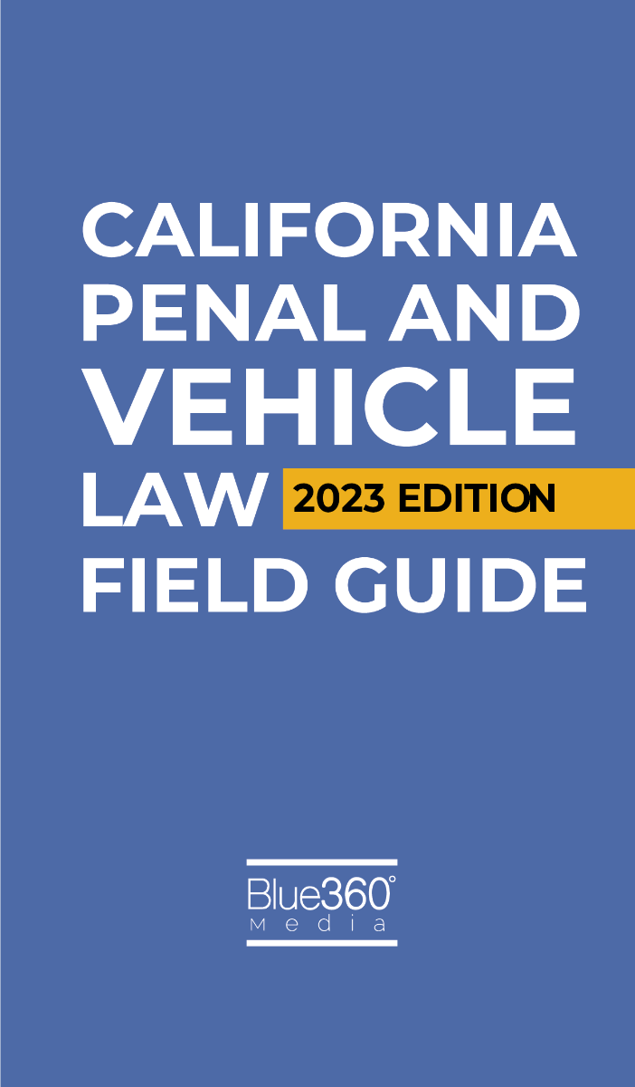 California Penal & Vehicle Law Field Guide: 2023 Edition