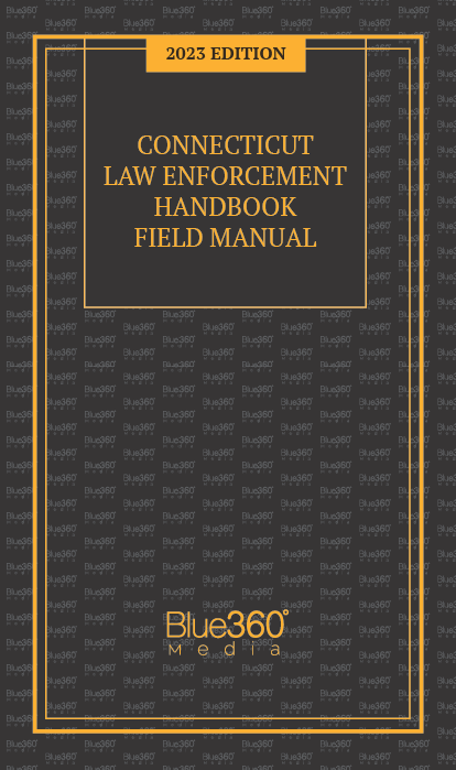 Connecticut Law Enforcement Handbook Field Manual: 2023 Edition