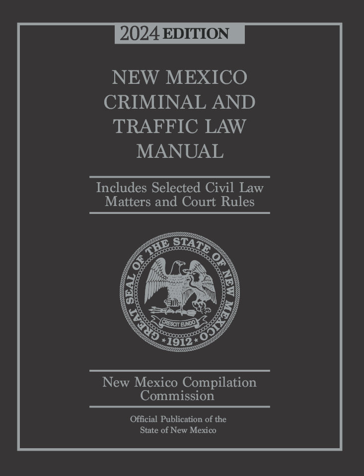 Official New Mexico Criminal & Traffic Law Manual: 2024 Ed.