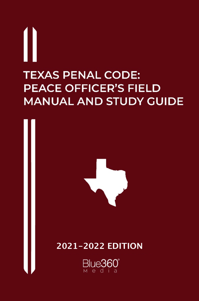 Texas Penal Code: Peace Officer's Field Manual and Study Guide: 2021-2022 Edition