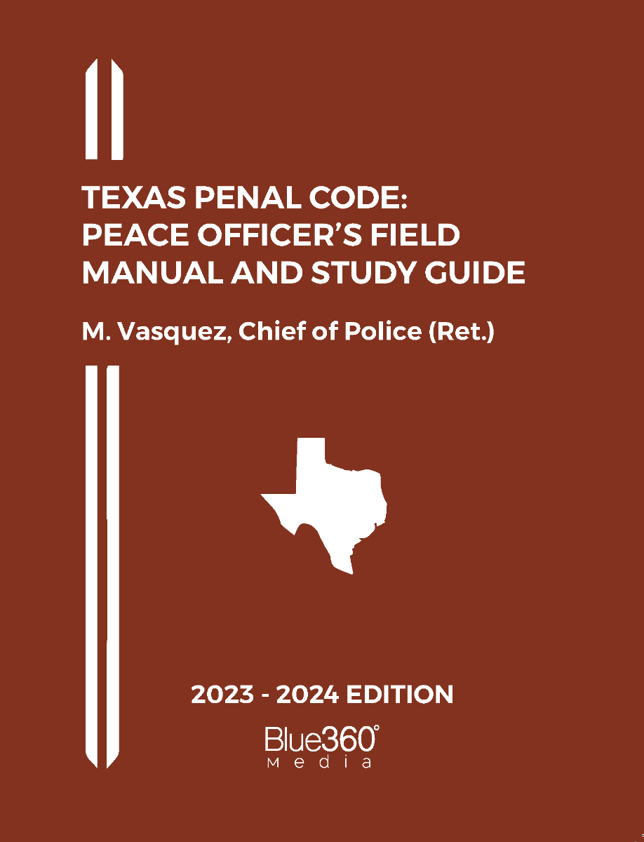Texas Penal Code: Peace Officer's Field Manual and Study Guide: 2023-2024 Edition