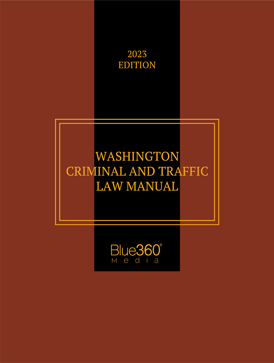 Washington Criminal & Traffic Law Manual: 2023 Edition