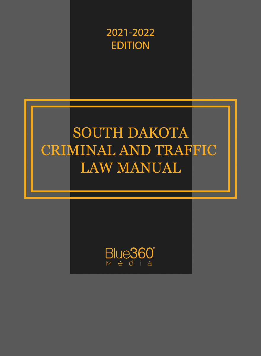 South Dakota Criminal & Traffic Law Manual 2021-2022 Edition 