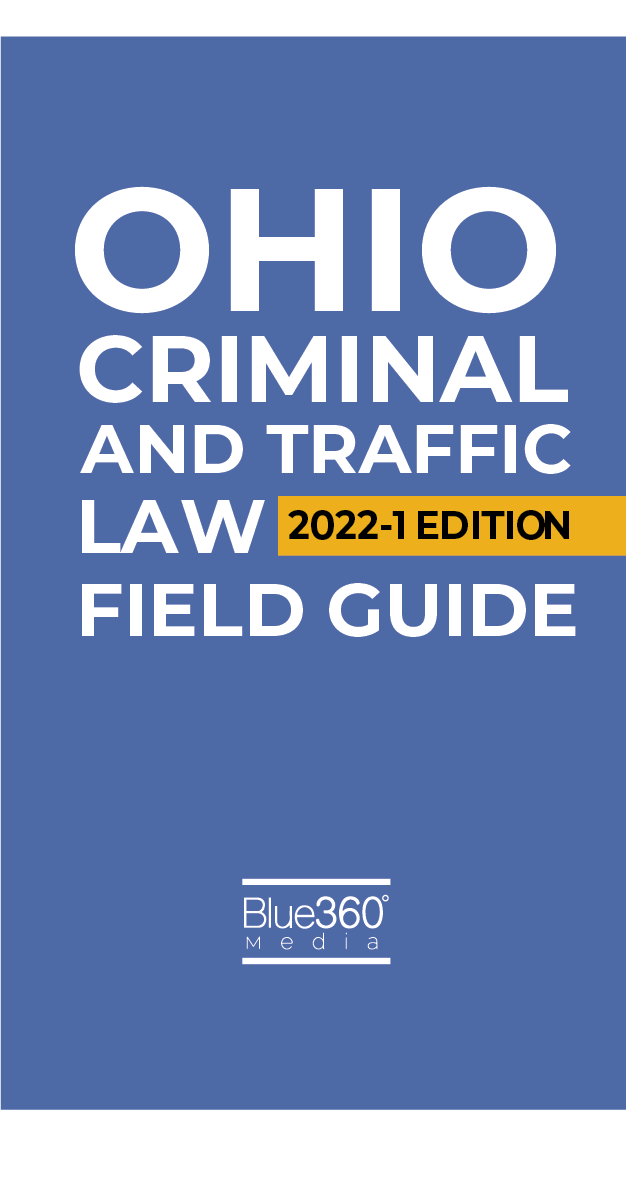 Ohio Criminal and Traffic Law Field Guide 2022 Edition