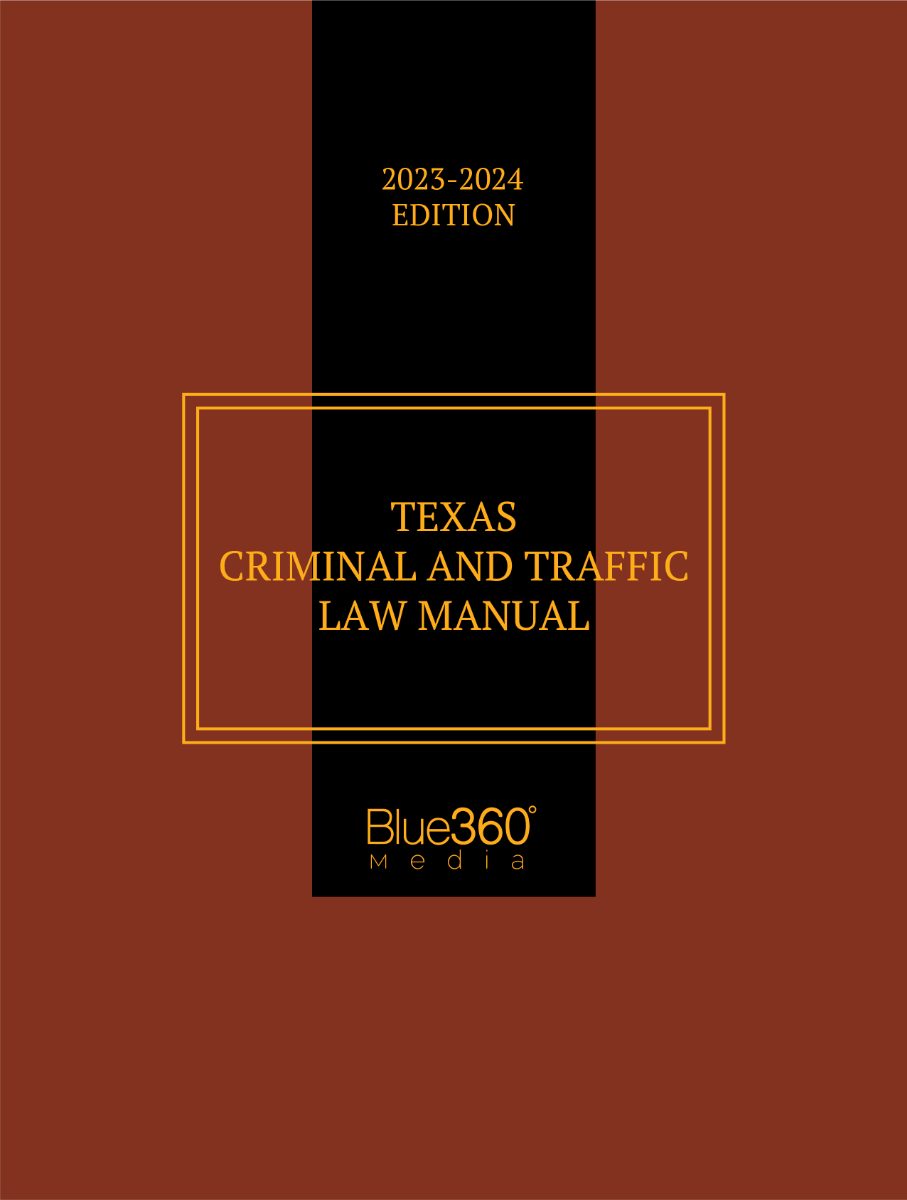 Texas Criminal & Traffic Law Manual: 2023-2024 Edition