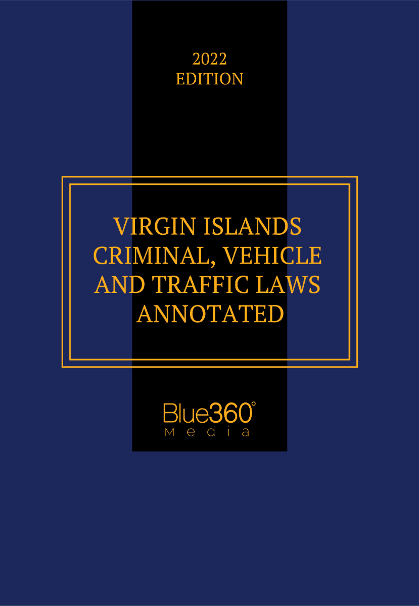 Virgin Islands Criminal, Vehicle and Traffic Laws Annotated: 2022 Edition