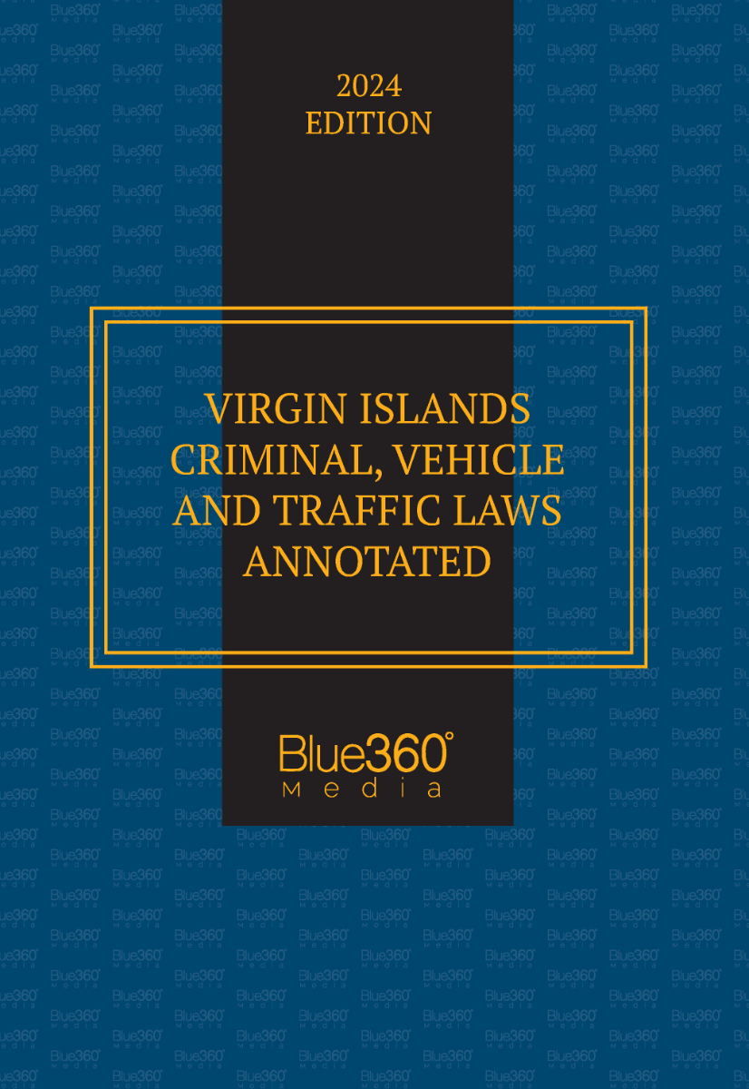 Virgin Islands Criminal, Vehicle and Traffic Laws Annotated: 2024 Edition