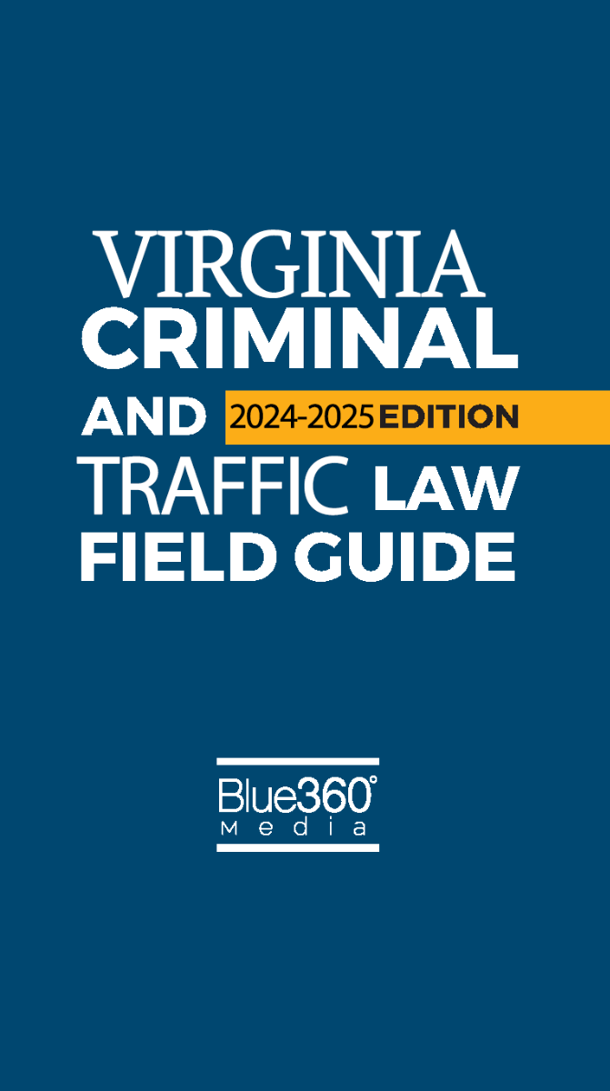 Virginia Criminal and Traffic Law Field Guide: 2024-2025 Ed.