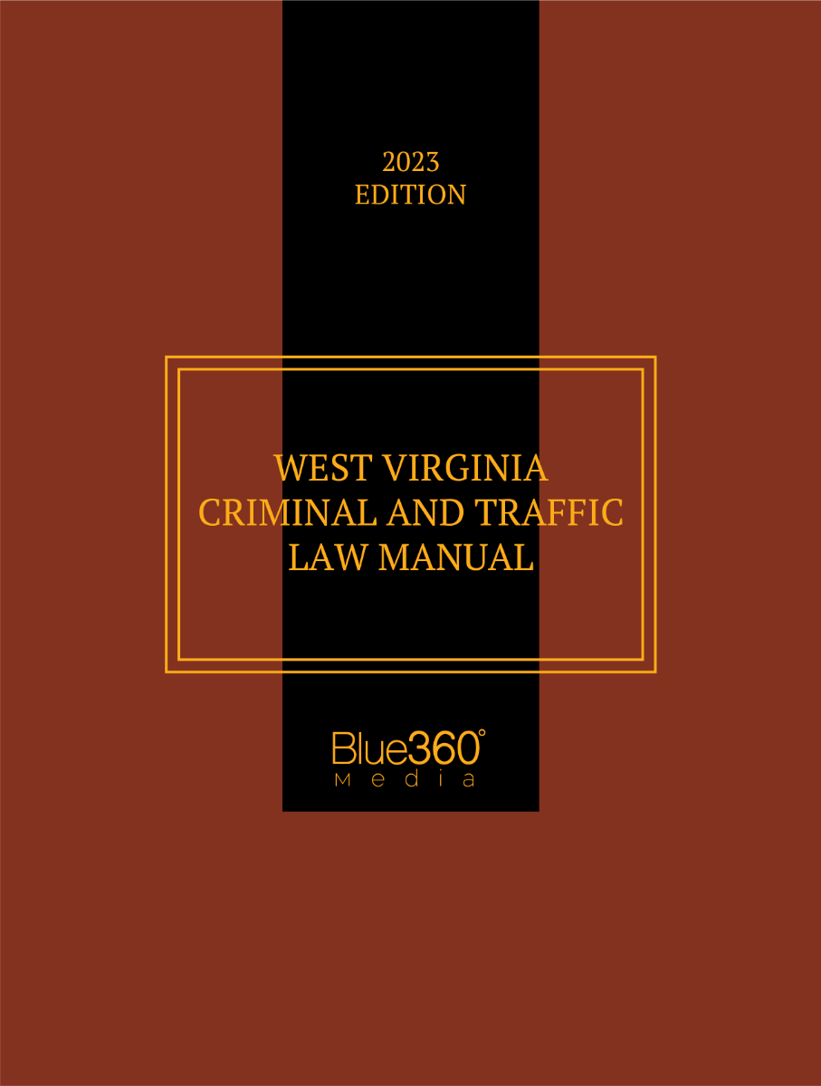 West Virginia Criminal & Traffic Law Manual 2023 Edition