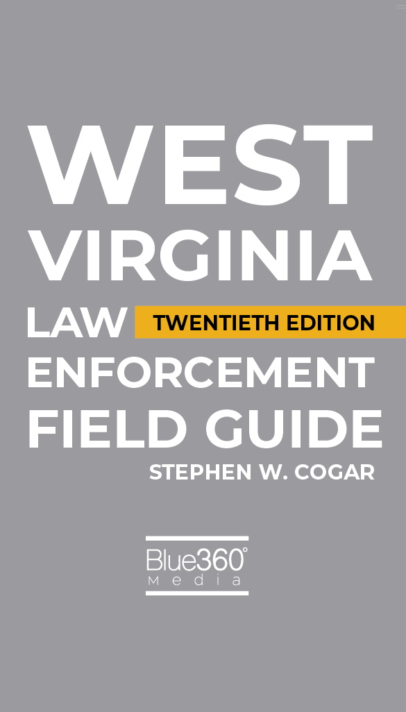 West Virginia Law Enforcement Field Guide 2021 Edition