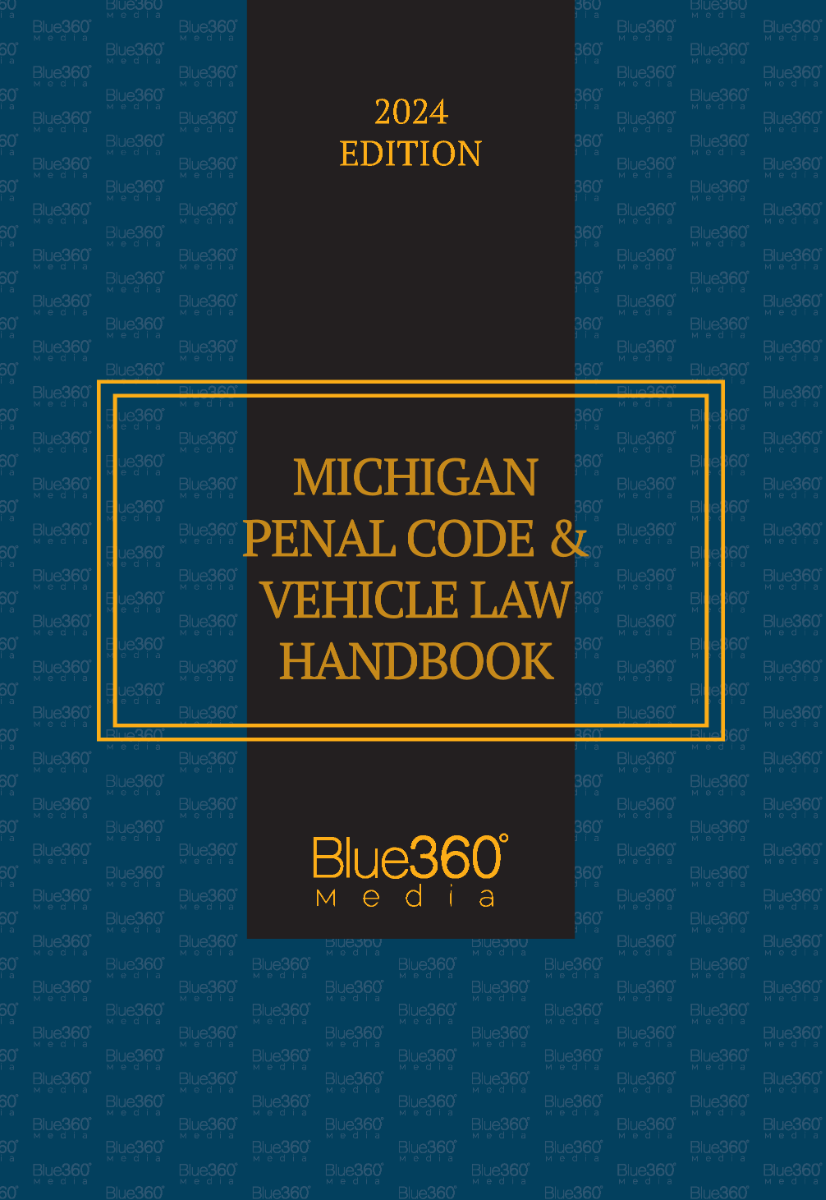 Michigan Penal Code & Vehicle Law Handbook: 2024 Ed.