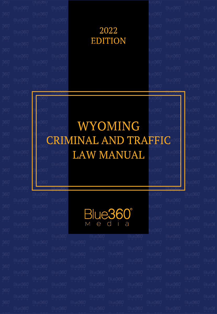 Wyoming Criminal & Traffic Law Manual 2022 Edition - Pre-Order