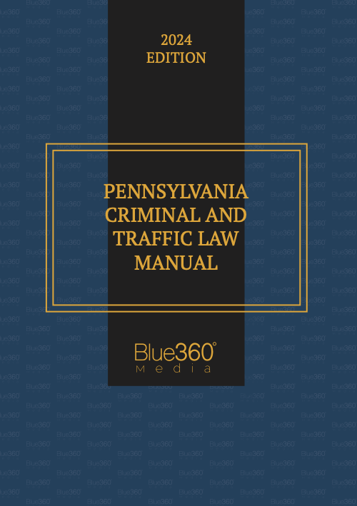 Pennsylvania Criminal & Traffic Law Manual: 2024 Ed.