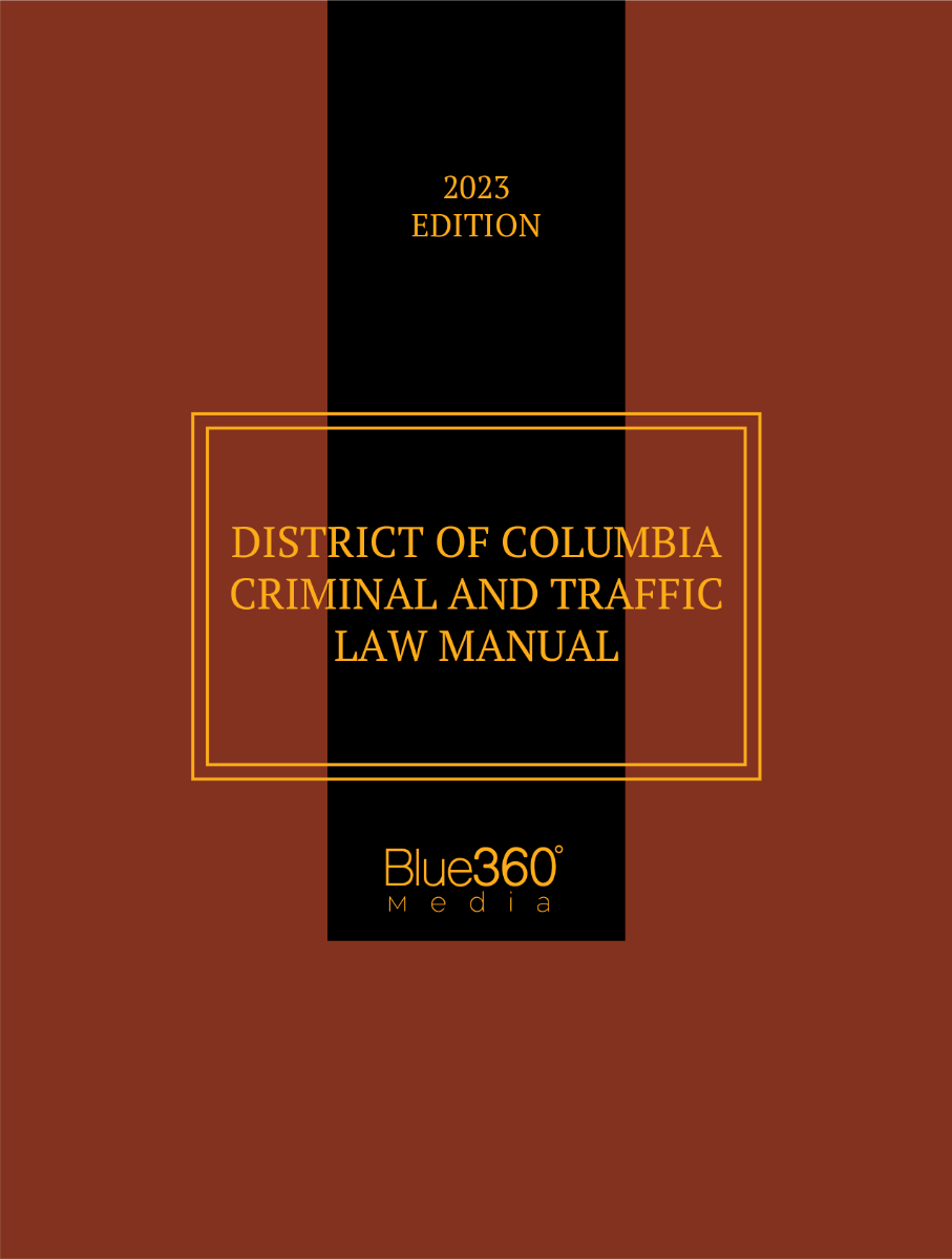 District of Columbia Criminal & Traffic Law Manual: 2023 Edition