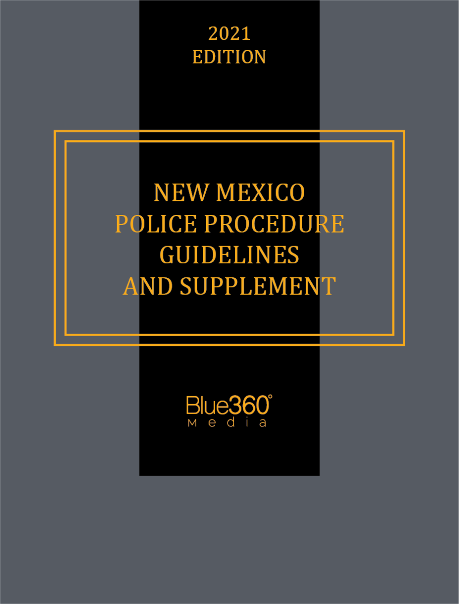 New Mexico Police Procedure Guidelines & Supplement 2021 Edition