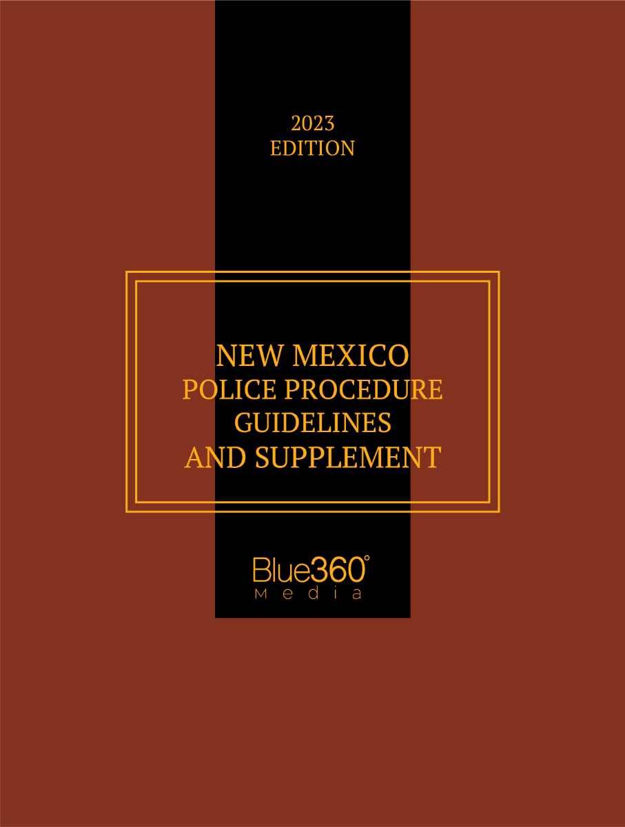New Mexico Police Procedure Guidelines and Supplement: 2023 Edition