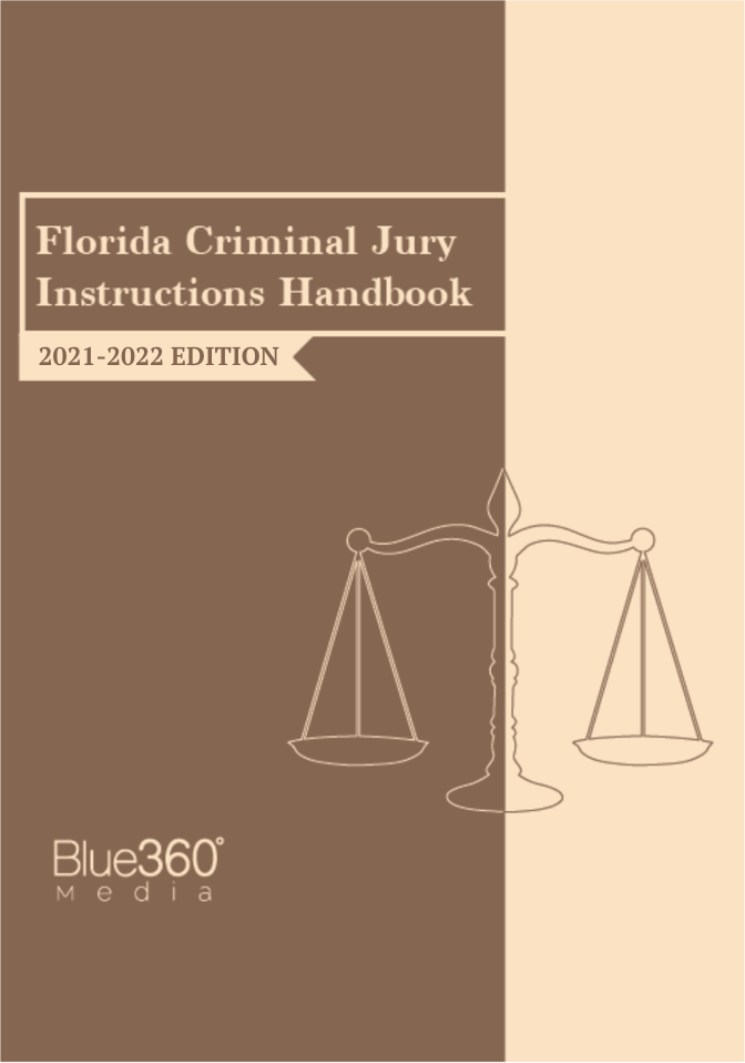 Florida Criminal Jury Instructions Handbook 2021-2022 Edition