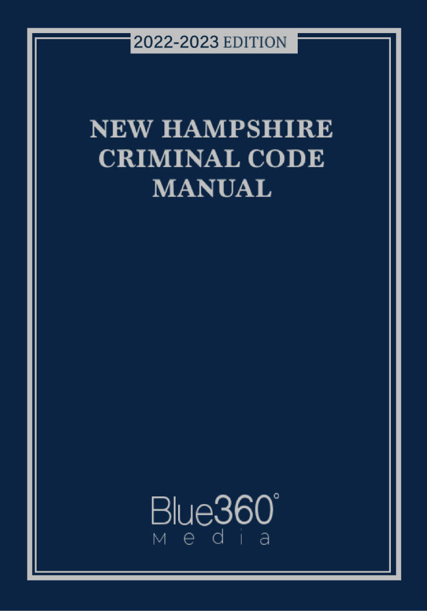 New Hampshire Criminal Code Manual Annotated 2022-2023 Edition
