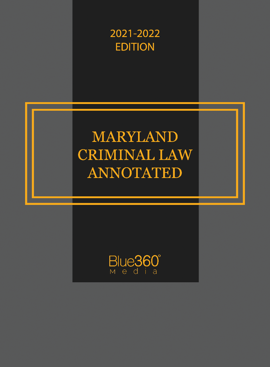 Maryland Criminal Law Annotated 2021-2022 Edition