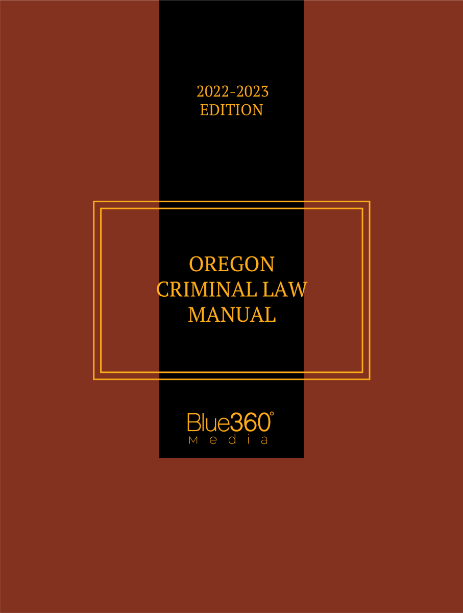 Oregon Criminal Law Manual 2022-2023 Edition