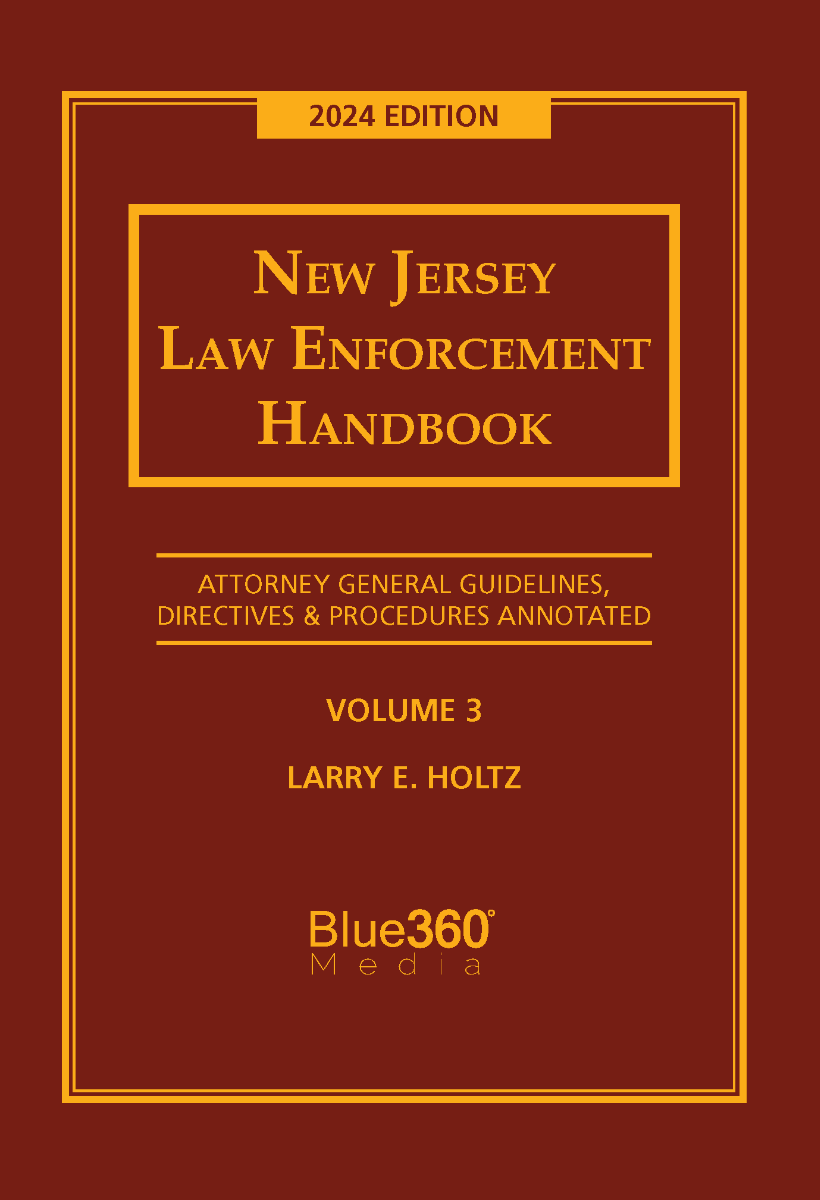 New Jersey Law Enforcement Handbook Volume 3,  AG Guidelines: 2024 Ed.