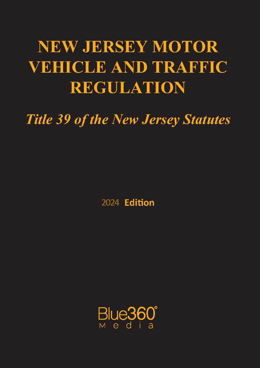 New Jersey Motor Vehicle & Traffic Law Title 39: 2024 Ed.