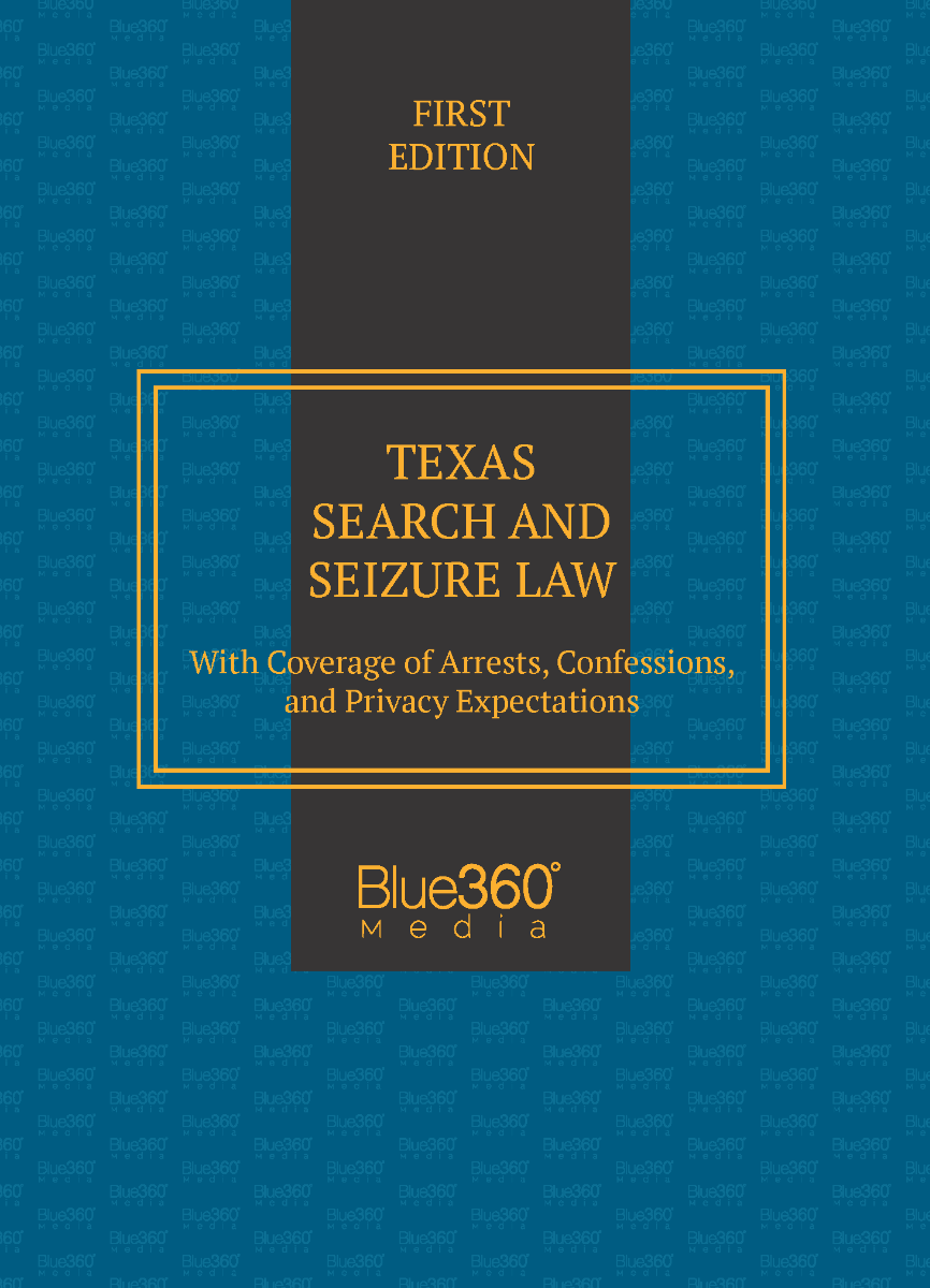 Texas Search & Seizure Law: 2024 Ed.