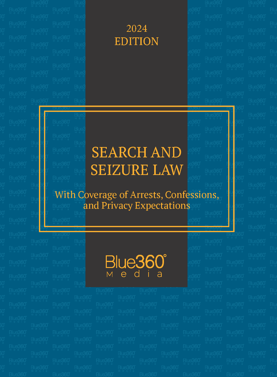 Search & Seizure Law: 2024 Ed.