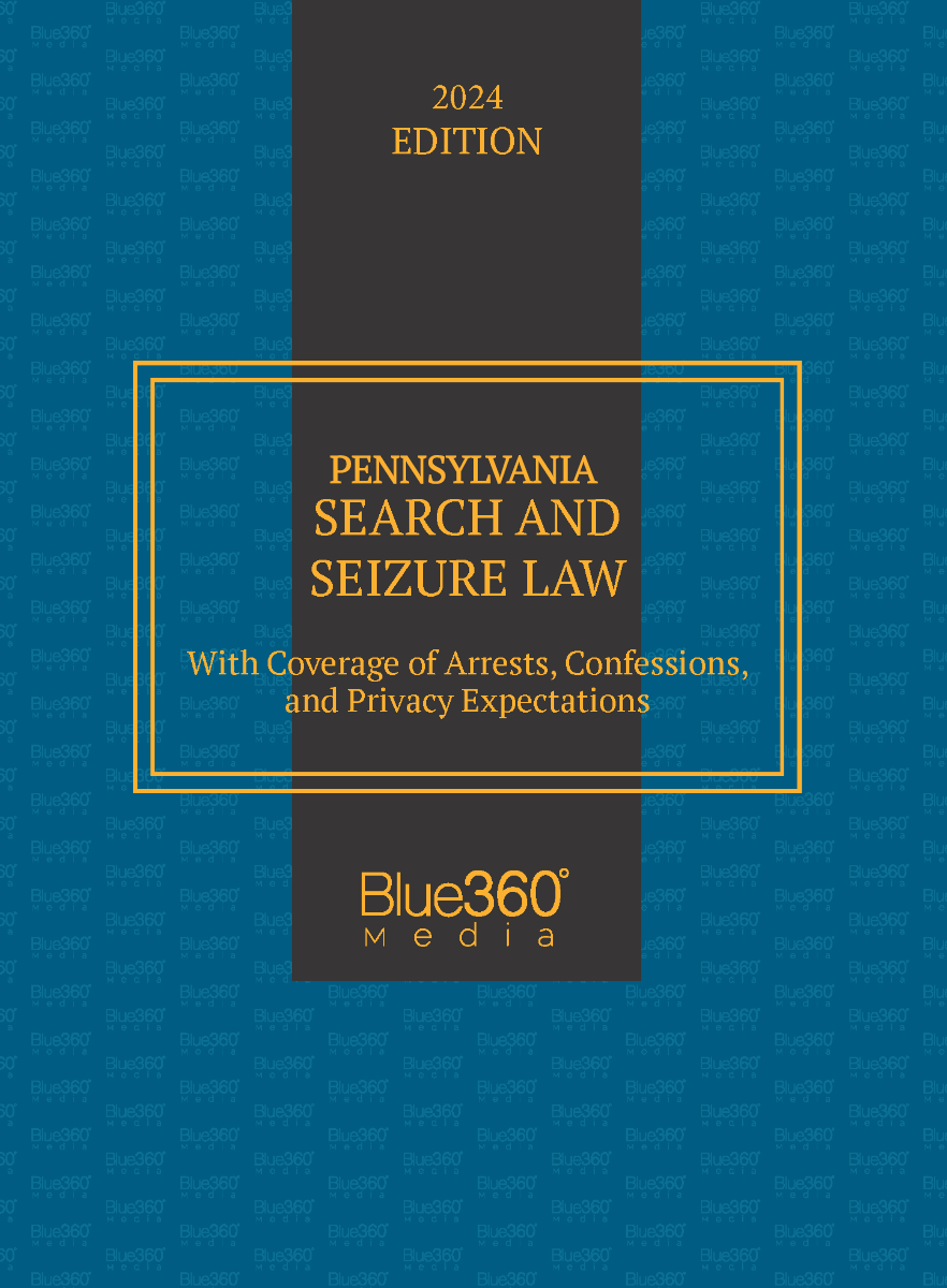 Pennsylvania Search and Seizure: 2024 Ed.