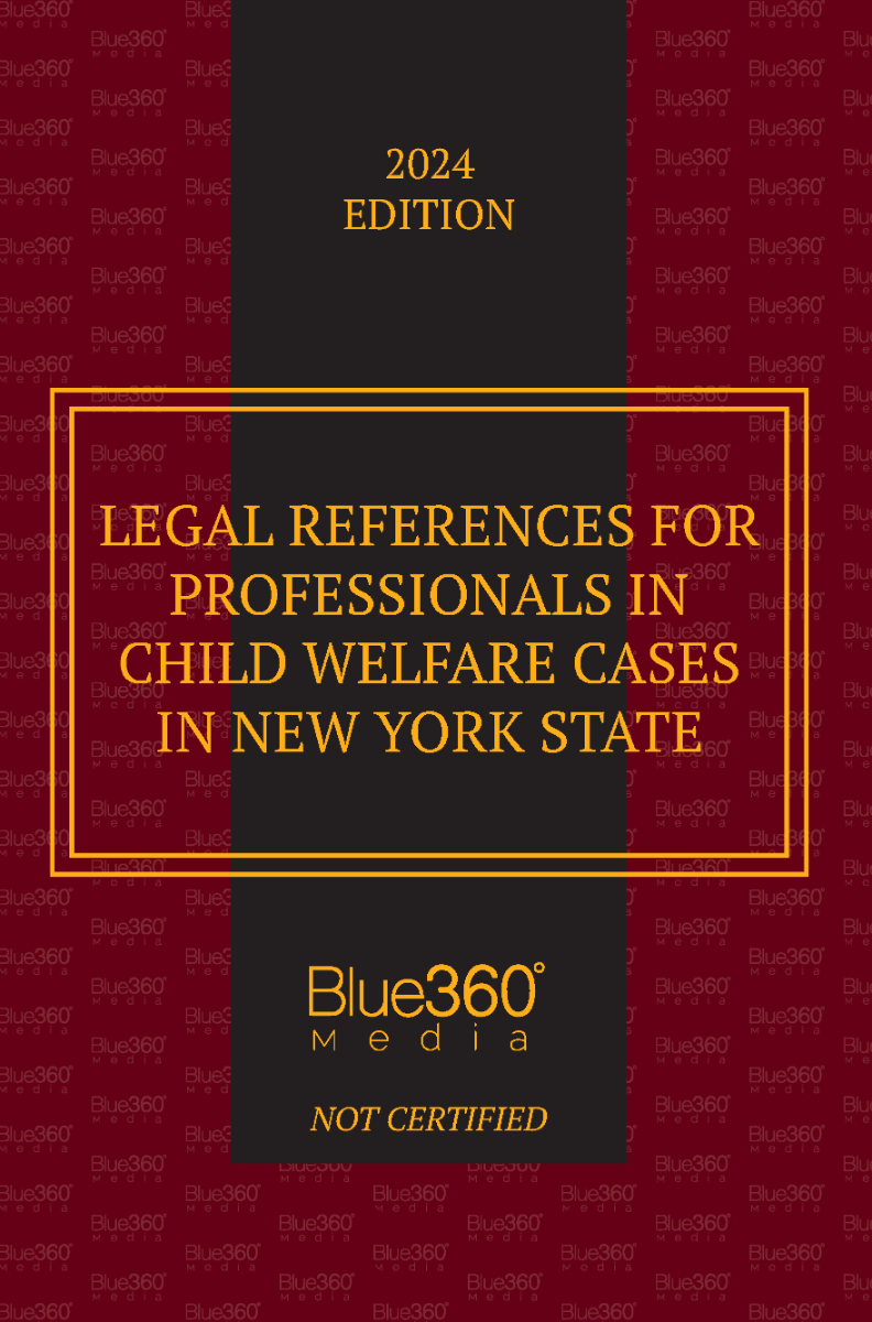 New York Legal References for Professionals in Child Welfare Cases: 2024 Ed.